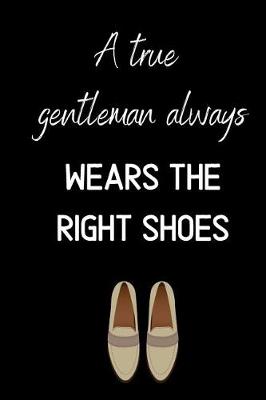 Book cover for A true gentleman always wears the right shoes