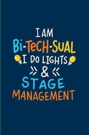 Cover of I Am Bi-Tech-Sual I Do Lights & Stage Management
