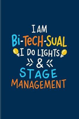 Book cover for I Am Bi-Tech-Sual I Do Lights & Stage Management