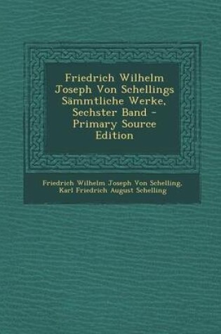 Cover of Friedrich Wilhelm Joseph Von Schellings Sammtliche Werke, Sechster Band