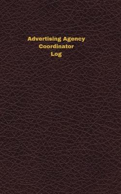 Book cover for Advertising Agency Coordinator Log