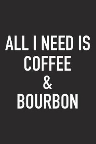 Cover of All I Need Is Coffee and Bourbon