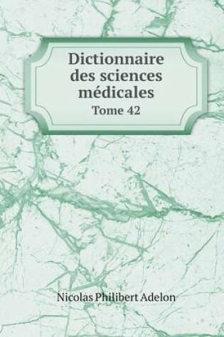 Cover of Dictionnaire des sciences médicales Tome 42