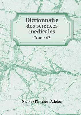 Book cover for Dictionnaire des sciences médicales Tome 42