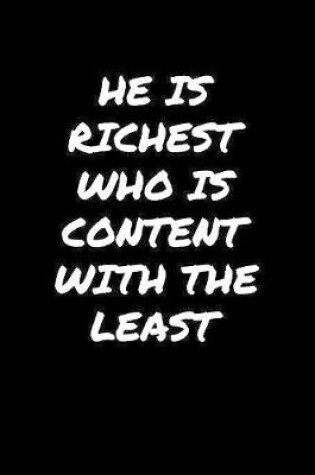 Cover of He Is Richest Who Is Content With The Least�