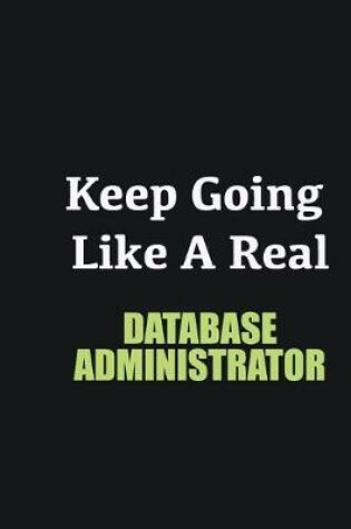 Cover of Keep Going Like a Real Database Administrator