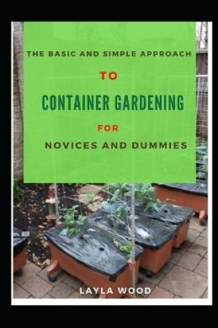 Cover of The Basic And Simple Approach To Container Gardening For Novices And Dummies