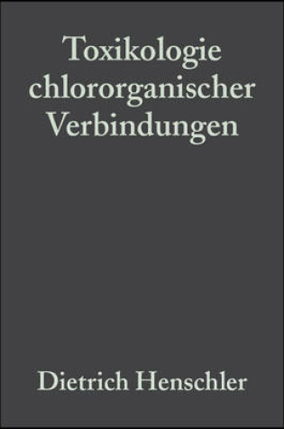 Cover of Toxikologie Chlororganischer Verbindungen Der Einfluss Von Chlorsubstituenten Auf Die Toxizitaet