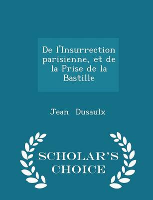 Book cover for de l'Insurrection Parisienne, Et de la Prise de la Bastille - Scholar's Choice Edition