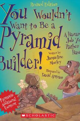 Cover of You Wouldn't Want to Be a Pyramid Builder! (Revised Edition) (You Wouldn't Want To... Ancient Civilization)