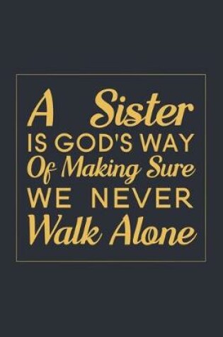 Cover of A Sister is God's Way of Making Sure We Never Walk Alone