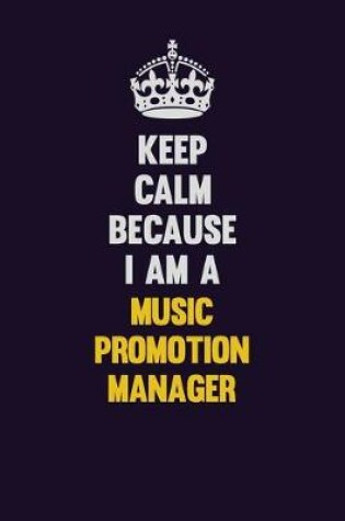 Cover of Keep Calm Because I Am A Music Promotion Manager