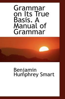 Book cover for Grammar on Its True Basis. a Manual of Grammar