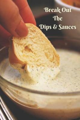 Book cover for Break Out the Dips & Sauces