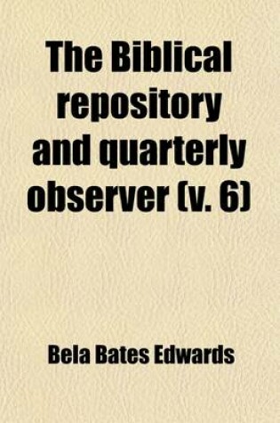 Cover of The Biblical Repository and Quarterly Observer Volume 6