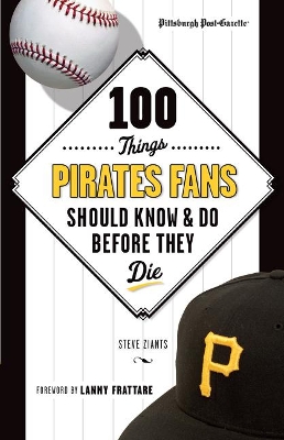 Book cover for 100 Things Pirates Fans Should Know & Do Before They Die