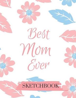 Book cover for Best Mom Ever Sketchbook