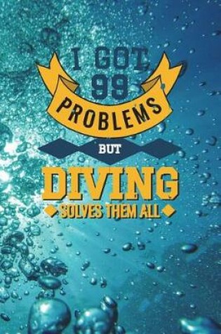 Cover of I Got 99 Problems But Diving Solves Them All