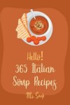 Book cover for Hello! 365 Italian Soup Recipes