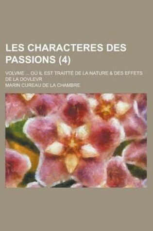 Cover of Les Characteres Des Passions; Volvme ... Ou Il Est Traitte de La Nature & Des Effets de La Dovlevr (4)