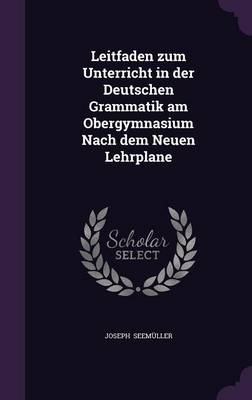 Book cover for Leitfaden Zum Unterricht in Der Deutschen Grammatik Am Obergymnasium Nach Dem Neuen Lehrplane