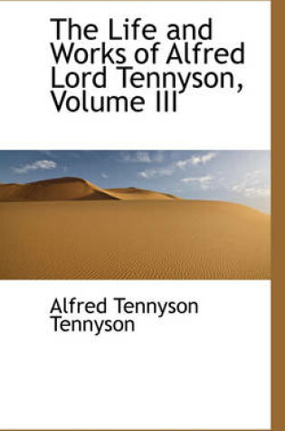 Cover of The Life and Works of Alfred Lord Tennyson, Volume III