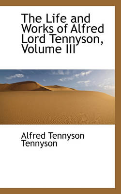 Book cover for The Life and Works of Alfred Lord Tennyson, Volume III