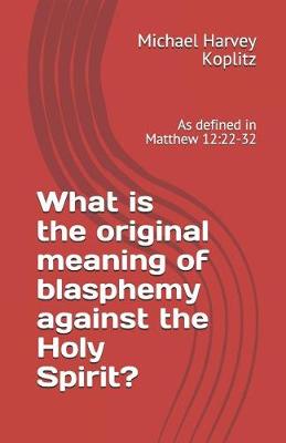 Book cover for What is the original meaning of blasphemy against the Holy Spirit?