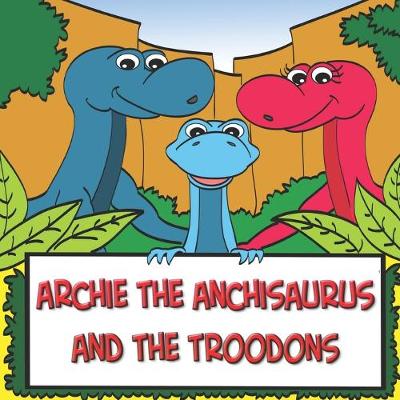Book cover for Archie the Anchisaurus and the Troodons