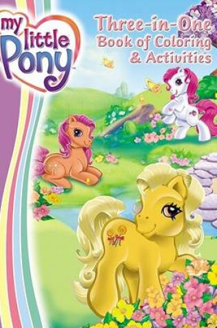 Cover of My Little Pony Three-In-One Book of Coloring & Activities