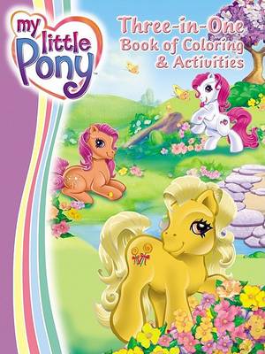 Book cover for My Little Pony Three-In-One Book of Coloring & Activities