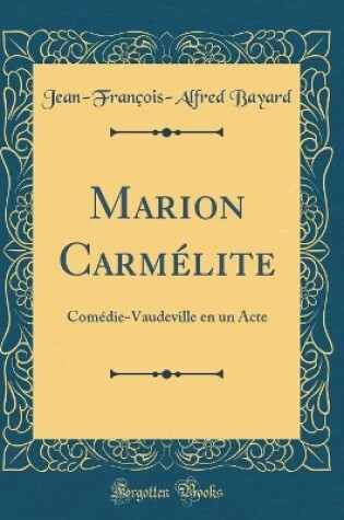 Cover of Marion Carmélite: Comédie-Vaudeville en un Acte (Classic Reprint)