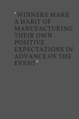 Cover of Winners make a habit of manufacturing their own positive expectations in advance of the event