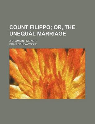 Book cover for Count Filippo; Or, the Unequal Marriage. a Drama in Five Acts