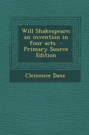 Cover of Will Shakespeare; An Invention in Four Acts