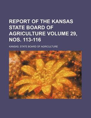 Book cover for Report of the Kansas State Board of Agriculture Volume 29, Nos. 113-116