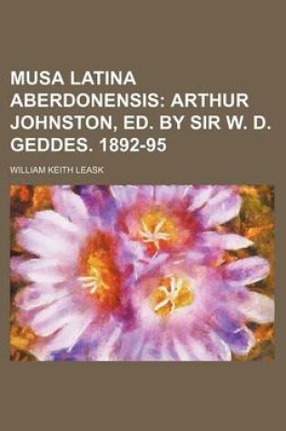 Cover of Musa Latina Aberdonensis; Arthur Johnston, Ed. by Sir W. D. Geddes. 1892-95