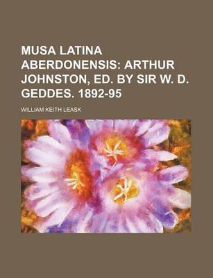 Book cover for Musa Latina Aberdonensis; Arthur Johnston, Ed. by Sir W. D. Geddes. 1892-95