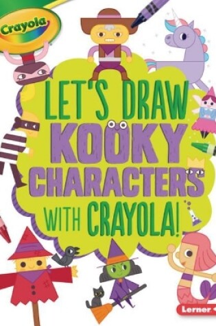 Cover of Let's Draw Kooky Characters with Crayola (R) !