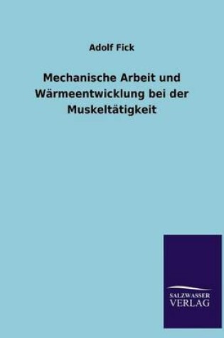 Cover of Mechanische Arbeit und Warmeentwicklung bei der Muskeltatigkeit