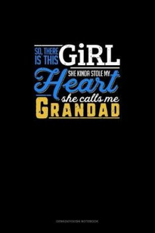Cover of So, There Is This Girl He Kinda Stole My Heart He Calls Me Grandad