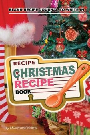 Cover of Christmas Recipe Book - Blank Recipe Journal to write in