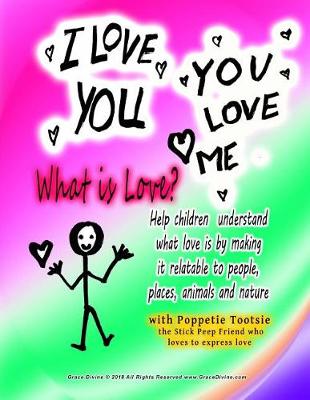 Book cover for I LOVE YOU YOU LOVE ME What is Love? Help children understand what love is by making it relatable to people, places, animals and nature