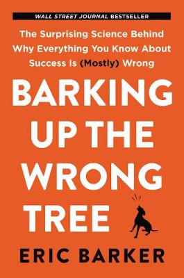 Barking Up the Wrong Tree by Eric Barker