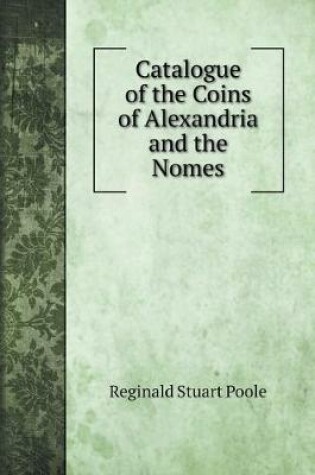 Cover of Catalogue of the Coins of Alexandria and the Nomes