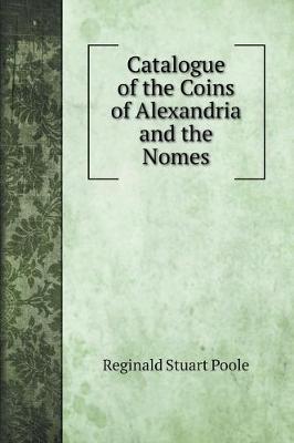 Book cover for Catalogue of the Coins of Alexandria and the Nomes
