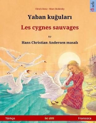 Book cover for Yaban Kuudhere - Les Cygnes Sauvages. Bilingual Children's Book Based on a Fairy Tale by Hans Christian Andersen (Turkish - Dutch)