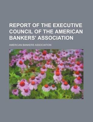 Book cover for Report of the Executive Council of the American Bankers' Association