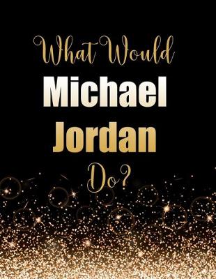 Book cover for What Would Michael Jordan Do?