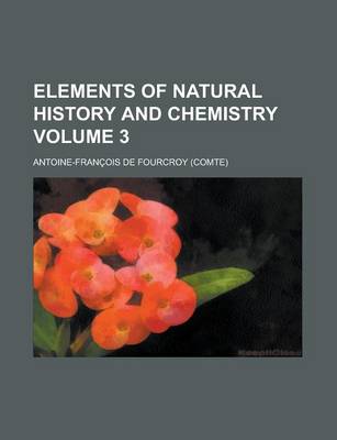 Book cover for Elements of Natural History and Chemistry Volume 3